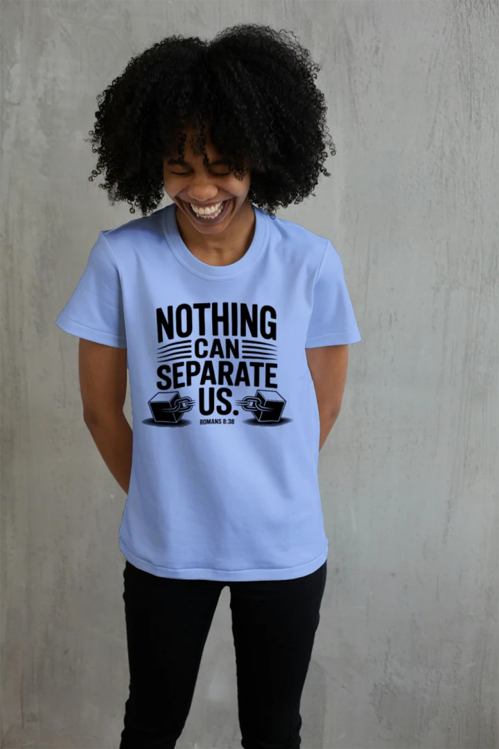 Nothing Can Separate Us. | Romans 8:38 Faith T-Shirt